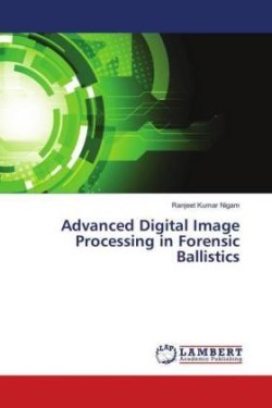 Advanced Digital Image Processing in Forensic Ballistics