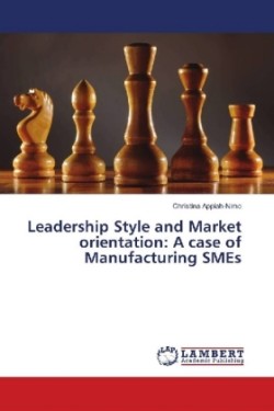 Leadership Style and Market orientation: A case of Manufacturing SMEs