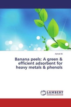 Banana peels: A green & efficient adsorbent for heavy metals & phenols