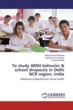 To study ARSH behavior & school dropouts in Delhi NCR region, India