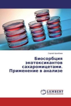 Biosorbciya jekotoxikantov saharomicetami. Primenenie v analize