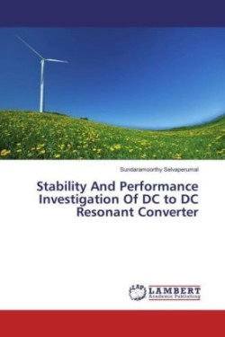 Stability And Performance Investigation Of DC to DC Resonant Converter