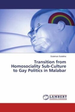 Transition from Homosociality Sub-Culture to Gay Politics in Malabar