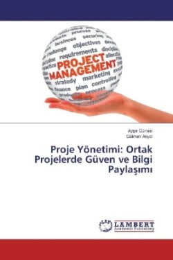 Proje Yönetimi: Ortak Projelerde Güven ve Bilgi Paylas m