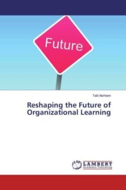 Reshaping the Future of Organizational Learning