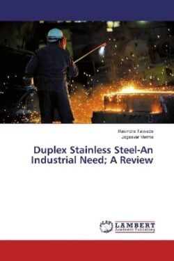 Duplex Stainless Steel-An Industrial Need; A Review