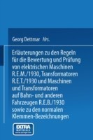 Erläuterungen zu den Regeln für die Bewertung und Prüfung von elektrischen Maschinen R.E.M./1930, Transformatoren R.E.T./1930 und Maschinen und Transformatoren auf Bahn- und anderen Fahrzeugen R.E.B./1930 sowie zu den Normalen Anschlußbedingungen und den Normalen Klemmen-Bezeichnungen