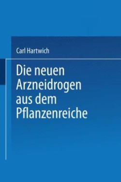 Die Neuen Arzneidrogen aus dem Pflanzenreiche