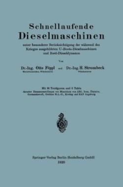 Schnellaufende Dieselmaschinen unter besonderer Berücksichtigung der während des Krieges ausgebildeten U-Boots-Dieselmaschinen und Bord-Dieseldynamos