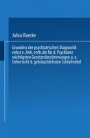 Grundriss der psychiatrischen Diagnostik nebst einem Anhang enthaltend die für den Psychiater wichtigsten Gesetzesbestimmungen und eine Uebersicht der gebräuchlichsten Schlafmittel