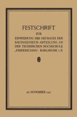 Festschrift zur Einweihung des Neubaues der Bauingenieur-Abteilung an der Technischen Hochschule „Fridericiana“, Karlsruhe i. B