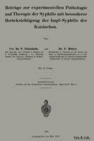 Beiträge zur experimentellen Pathologie und Therapie der Syphilis mit besonderer Berücksichtigung der Impf-Syphilis der Kaninchen