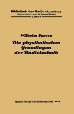 Die physikalischen Grundlagen der Radiotechnik mit besonderer Berücksichtigung der Empfangseinrichtungen