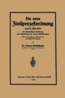 Die neue Zivilprozeßordnung vom 13. Mai 1924 mit systematischer Einleitung und Erläuterung der neuen Bestimmungen