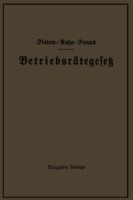 Betriebsrätegesetz vom 4. Februar 1920 nebst Wahlordnung, Ausführungsverordnungen und Ergänzungsgesetzen (Betriebsbilanzgesetz, Aufsichtsratsgesetz und Wahlordnung)