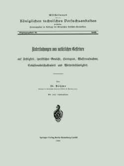 Untersuchungen von natürlichen Gesteinen auf Festigkeit, specifisches Gewicht, Härtegrad, Wasseraufnahme, Cohäsionsbeschaffenheit und Wetterbeständigkeit