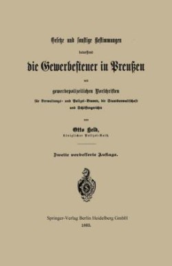 Gesetze und sonstige Bestimmungen betreffend die Gewerbesteuer in Preußen mit gewerbepolizeilichen Vorschriften für Verwaltungs- und Polizei-Beamte, die Staatsanwaltschaft und Schöffengerichte