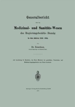 Generalbericht über das Medizinal- und Sanitäts-Wesen des Regierungsbezirks Danzig in den Jahren 1883–1885