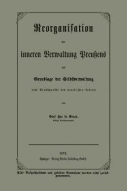 Reorganisation der inneren Verwaltung Preußens auf Grundlage der Selbstverwaltung vom Standpunkte des practischen Lebens