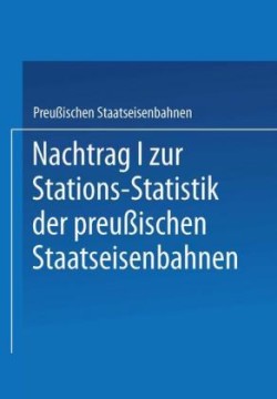 Nachtrag I zur Stations-Statistik der Preußischen Staatseisenbahnen