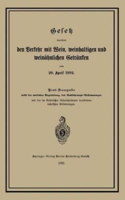 Gesetz betreffend den Verkehr mit Wein, weinhaltigen und weinähnlichen Getränken vom 20. April 1892