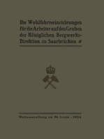 Die Wohlfahrtseinrichtungen für die Arbeiter auf den Gruben der Königlichen Bergwerksdirektion zu Saarbrücken