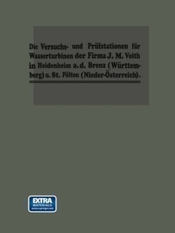 Die Turbinen-Versuchsstationen und die Wasserkraft-Zentralen mit hydraulischer Akkumulierungsanlage der Firma J. M. Voith in Heidenheim a. d. Brenz