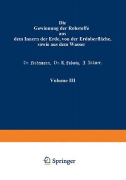 Die Gewinnung der Rohstoffe aus dem Innern der Erde, von der Erdoberfläche, sowie aus dem Wasser