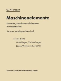 Maschinenelemente Entwerfen, Berechnen und Gestalten im Maschinenbau