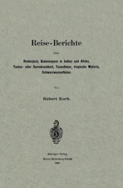 Reise-Berichte über Rinderpest, Bubonenpest in Indien und Afrika, Tsetse- oder Surrakrankheit, Texasfieber, tropische Malaria, Schwarzwasserfieber