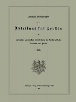 Amtliche Mitteilungen aus der Abteilung für Forsten des Königlich Preußischen Ministeriums für Landwirtschaft, Domänen und Forsten