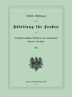 Amtliche Mitteilungen aus der Abteilung für Forsten des Königlich Preußischen Ministeriums für Landwirtschaft, Domänen und Forsten