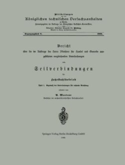 Bericht über die im Auftrage des Herrn Ministers für Handel und Gewerbe ausgeführten vergleichenden Untersuchungen von Seilverbindungen für Fahrstuhlbetrieb