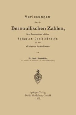 Vorlesungen über die Bernoullischen Zahlen, ihren Zusammenhang mit den Secanten — Coefficienten und ihre wichtigeren Anwendungen