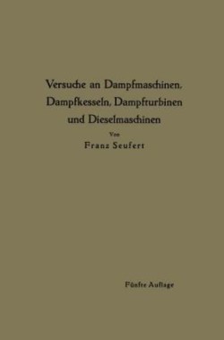 Anleitung zur Durchführung von Versuchen an Dampfmaschinen, Dampfkesseln, Dampfturbinen und Dieselmaschinen