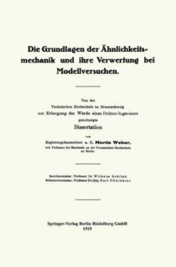 Die Grundlagen der Ähnlichkeitsmechanik und ihre Verwertung bei Modellversuchen