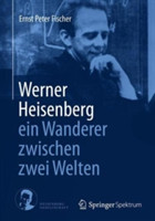 Werner Heisenberg - ein Wanderer zwischen zwei Welten