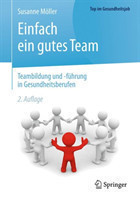 Einfach ein gutes Team - Teambildung und -führung in Gesundheitsberufen