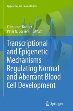 Transcriptional and Epigenetic Mechanisms Regulating Normal and Aberrant Blood Cell Development