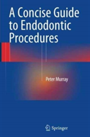 A Concise Guide to Endodontic Procedures