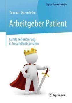 Arbeitgeber Patient - Kundenorientierung in Gesundheitsberufen