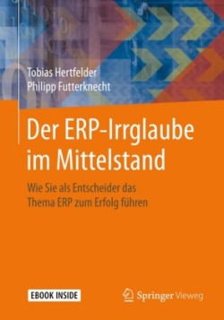 Der ERP-Irrglaube im Mittelstand, m. 1 Buch, m. 1 E-Book