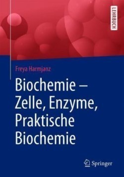 Biochemie - Zelle, Enzyme, Praktische Biochemie