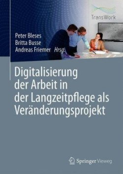 Digitalisierung der Arbeit in der Langzeitpflege als Veränderungsprojekt