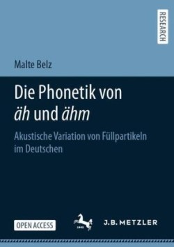 Die Phonetik von äh und ähm Akustische Variation von Fullpartikeln im Deutschen