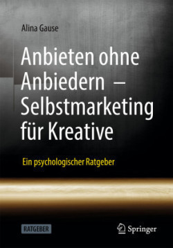 Anbieten ohne Anbiedern - Selbstmarketing für Kreative