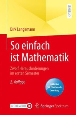 So einfach ist Mathematik - Zwolf Herausforderungen im ersten Semester