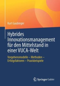 Hybrides Innovationsmanagement für den Mittelstand in einer VUCA-Welt