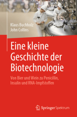 Eine kleine Geschichte der Biotechnologie