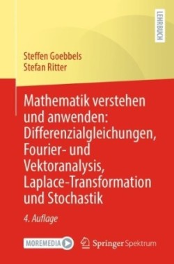 Mathematik verstehen und anwenden: Differenzialgleichungen, Fourier- und Vektoranalysis, Laplace-Transformation und Stochastik